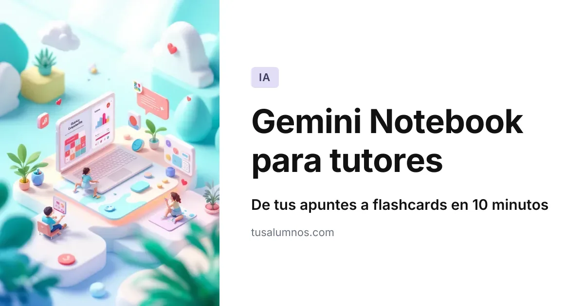 Gemini Notebook para tutores: de tus apuntes a flashcards